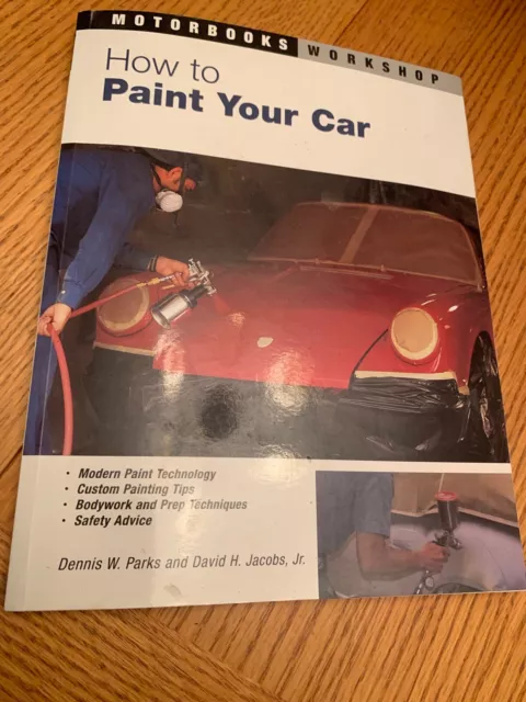 Motorbooks Workshop: How to Paint Your Car Dennis W. Parks David H. Jacobs, JR.