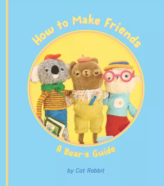 Cat Rabbit How to Make Friends: A Bear's Guide (Relié)