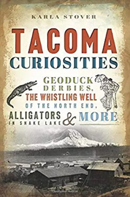 Tacoma Curiosities : Geoduck Derbies, the Whistling Well of the N