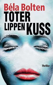 Toter Lippen Kuss von Bolten, Béla | Buch | Zustand sehr gut