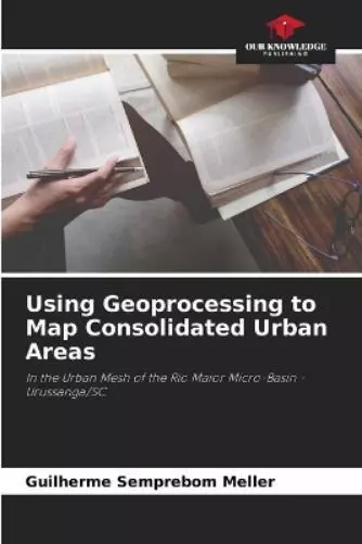 Guilherme Semprebom Mel Using Geoprocessing to Map Consolidated Urban Ar (Poche)
