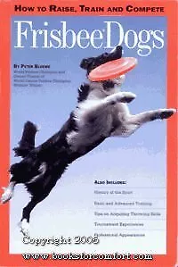 How to Raise Train and Compete Frisbee Dog