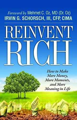 REINVENT RICH: HOW TO MAKE MORE MONEY, MORE MOMENTS By Schorsch Irvin Iii *Mint*