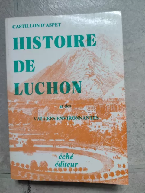 Rare Histoire De Luchon Et Des Vallees Environnantes.castillon D'aspet.272/500