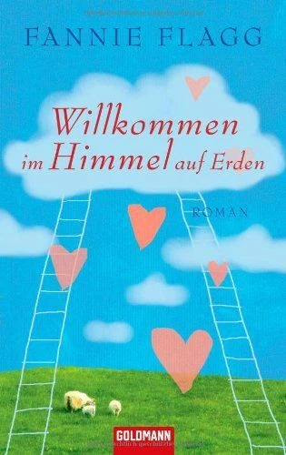 Willkommen im Himmel auf Erden : Roman. Fannie Flagg. Dt. von Sonja Hauser / Gol