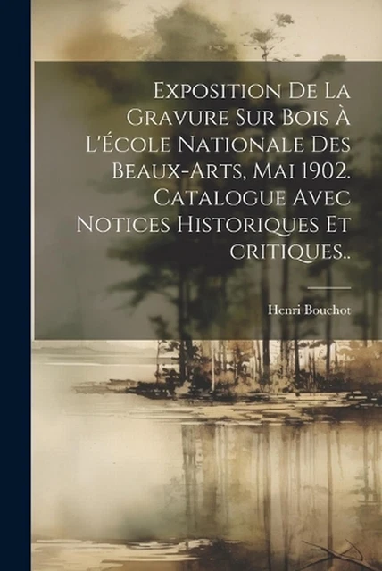Exposition de la gravure sur bois l'cole nationale des beaux-arts, mai 1902. Cat