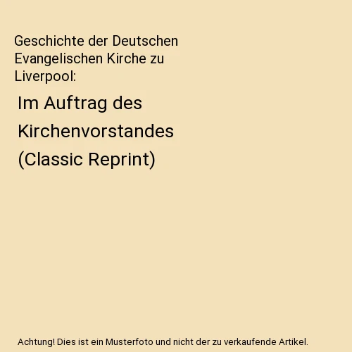 GESCHICHTE DER DEUTSCHEN Evangelischen Kirche zu Liverpool: Im Auftrag des Kirch EUR 11,46 
