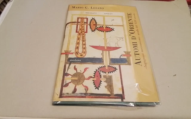 M. G. Losano. Automi d'Oriente: ingegnosi meccanismi arabi XIII secolo, 18ag26 M. G. Losano. Automi d'Oriente: ingegnosi meccanismi arabi XIII secolo, 18ag26