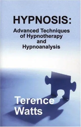 Hypnosis: Advanced Techniques of Hypnotherapy and Hypnoanalysis by Terence Watts