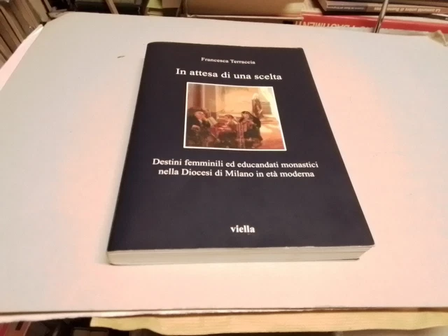 In attesa di una scelta. Destini femminili ed educandati monastici Viella, 17d23