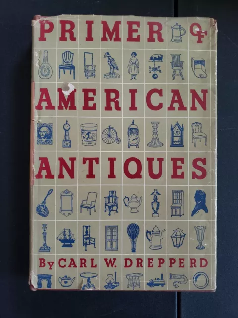 The Primer of American Antiques by Carl William Drepperd (Hardcover) 1948