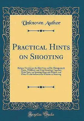 Practical Hints on Shooting Being a Treatise on th