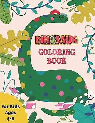 Dinosaur Coloring Book for Kids: Dinosaur Coloring Book for Boys, Girls,  Toddlers, Preschoolers, Kids 3-8, 6-8 (Dinosaur Books) Volume 4 (Paperback)