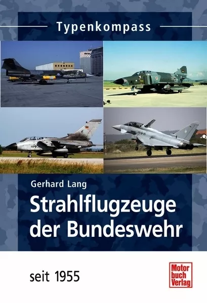 Strahlflugzeuge der Bundeswehr seit 1955 Modelle Daten Fakten Typenkompass Buch