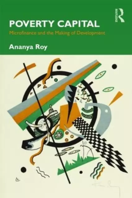 Poverty Capital: Microfinance and the Making of Development by Ananya Roy (Engli