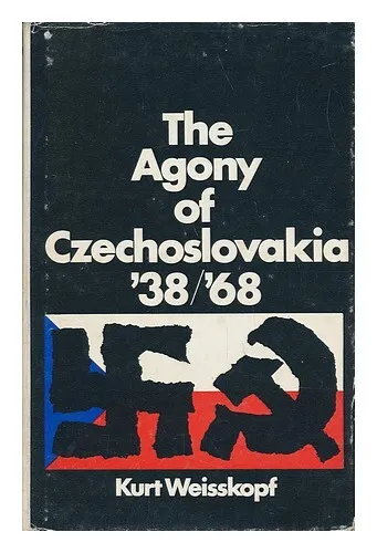 WEISSKOPF, KURT The Agony of Czechoslovakia '38/'68 1968 First Edition Hardcover