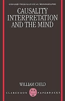 Causality, Interpretation, and the Mind (Oxford ... | Book | condition very good