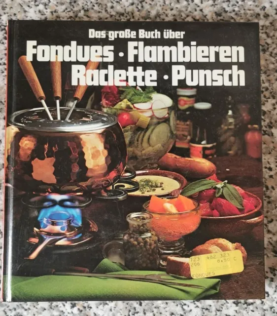 Das große Buch über Fondues-Flambieren-Raclette-Punsch 1979, Koch Buch