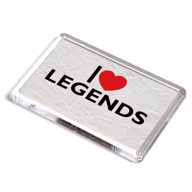 FRIDGE MAGNET - I Love Legends - Novelty Gift