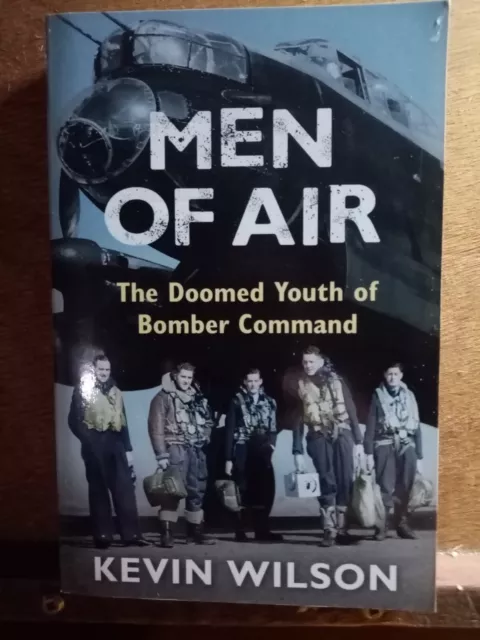 Men of Air: The doomed youth of Bomber Command by Kevin Wilson.