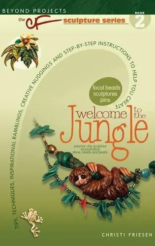 Welcome to the Jungle Book - Christi Friesen Tips, Techniques for Polymer Clay