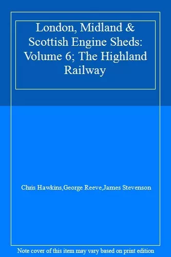 London, Midland & Scottish Engine Sheds: Volume 6; The Highland