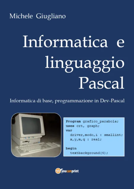 Informatica e linguaggio Pascal , di Michele Giugliano,  2019,  Youcanprint