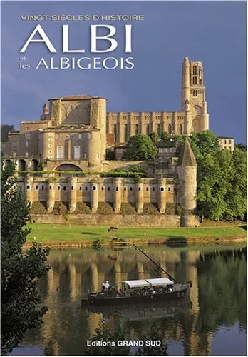 Albi et les Albigeois Vingt Siecles d'Histoire