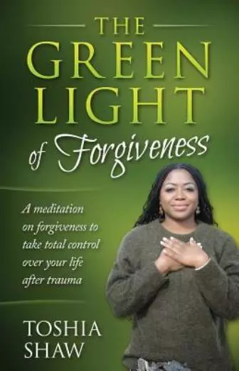 The Green Light Of Forgiveness: A Meditation On Forgiveness To Take Total C...