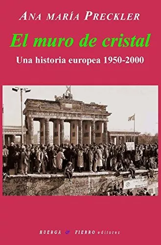 El Muro De Cristal: Una Historia Europea 1950-2000 (Narrativa)