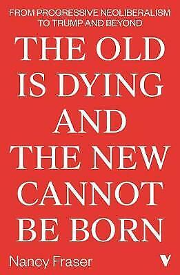 The Old Is Dying and the New Cannot Be Born: From Progressive Neoliberalism to T