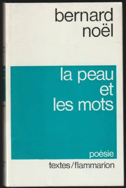 Bernard NOËL. La peau et les mots. Flammarion, 1972. Envoi signé.
