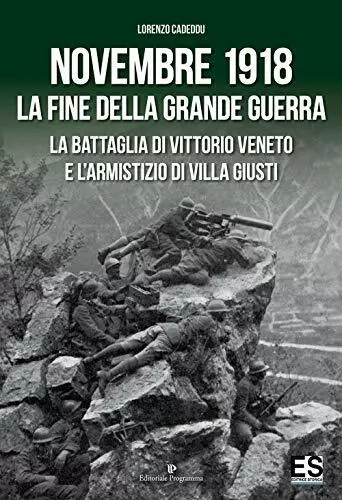 Novembre 1918. La fine della Grande Guerra. La battaglia di Vittorio Veneto e l