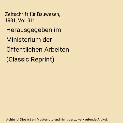 Zeitschrift für Bauwesen, 1881, Vol. 31: Herausgegeben im Ministerium der Öffe