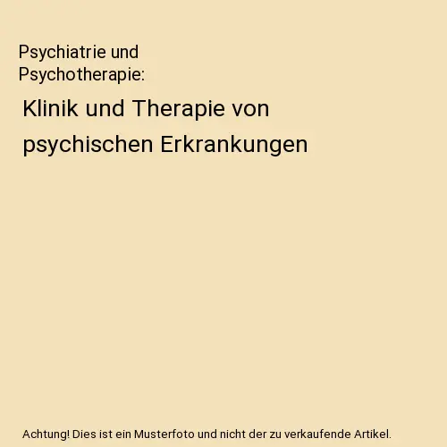 Psychiatrie und Psychotherapie: Klinik und Therapie von psychischen Erkrankungen