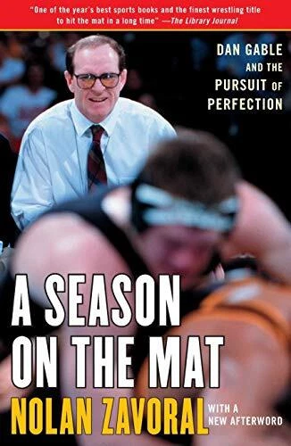 A SEASON ON THE MAT: DAN GABLE AND THE PURSUIT OF By Nolan Zavoral **Mint**
