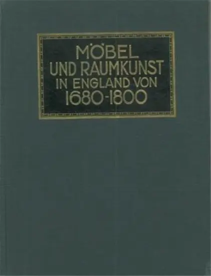 Mobel und Raumkunst in England von 1680 - 1800.