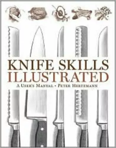 Knife Skills Illustrated: A User's Manual by Hertzmann, Peter