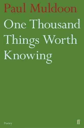 One Thousand Things Worth Knowing, Paul Muldoon, New, Paperback