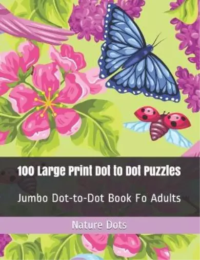 Nature Dots 100 Large Print Dot to Dot Puzzles (Poche)