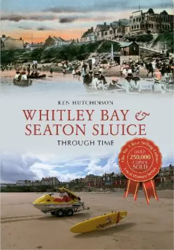 Ken Hutchinson Whitley Bay & Seaton Sluice Through Time (Poche) Through Time