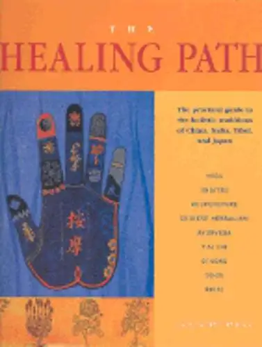 The Healing Path: The Practical Guide to the Holistic Traditions of China, India