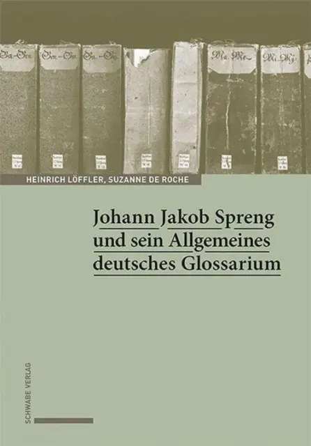 Johann Jakob Spreng und sein Allgemeines deutsches Glossarium Heinrich Löff ...