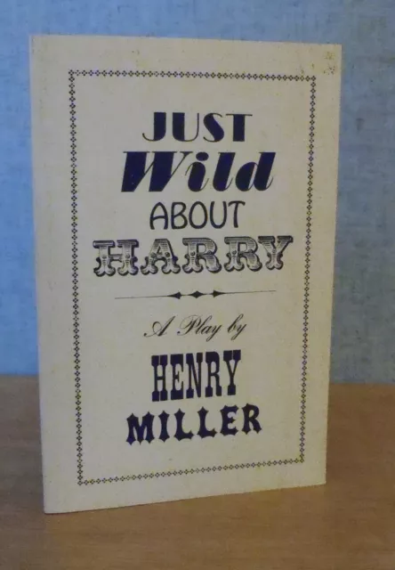 JUST WILD ABOUT HARRY A MELO-MELO IN SEVEN SCENES by Henry Miller 1963