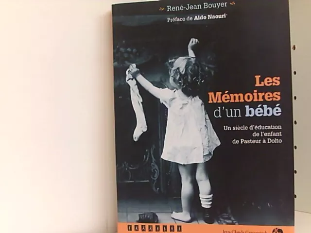 LES MÉMOIRES D'UN BÉBÉ. Un siècle d'éducation de l'enfant de Pasteur à Dolto Ren