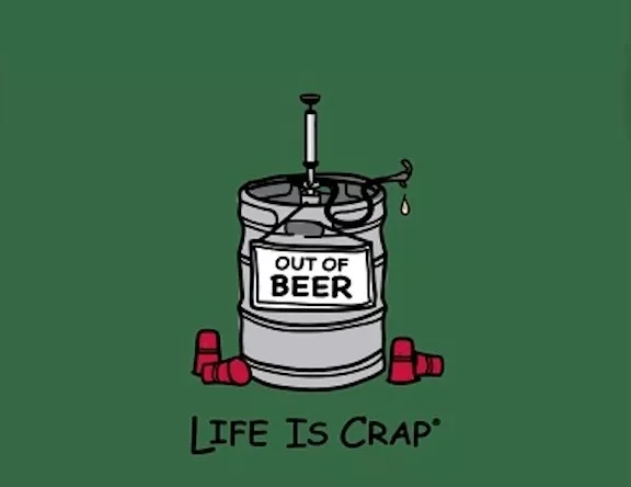 Life Is Crap KEG Out of Beer Empty Keg New T-Shirt