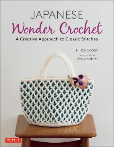 Japanese Wonder Crochet: A Creative Approach to Classic Stitches by Nihon Vogue
