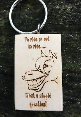 Engraved Wooden Key rings, Horse,To Ride Or Not To Ride What A Stupid Question