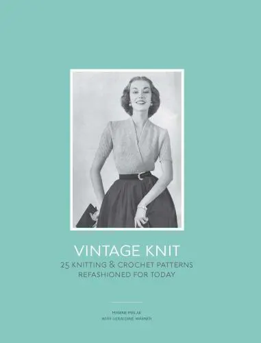 Vintage Knit: 25 Knitting and Crochet Patterns Refashioned for Today by Malak,