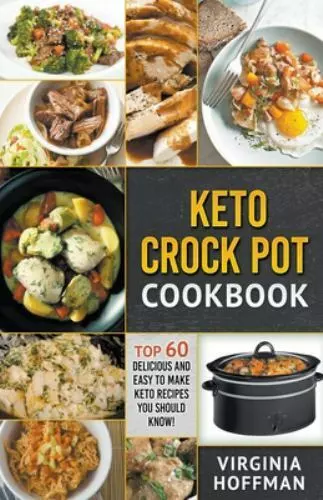 Keto Crock Pot Cookbook: Top 60 Delicious and Easy To make Keto Recipes You Sho